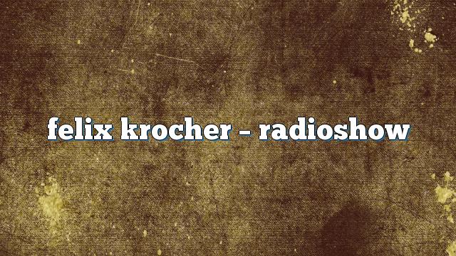Felix Krocher – RadioShow