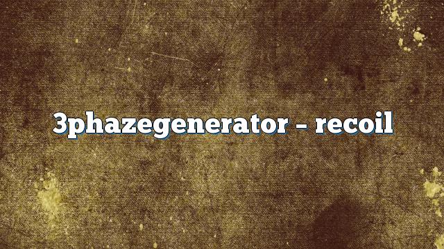3Phazegenerator – Recoil