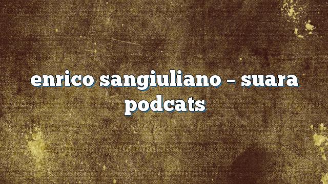 enrico sangiuliano – Suara PodCats