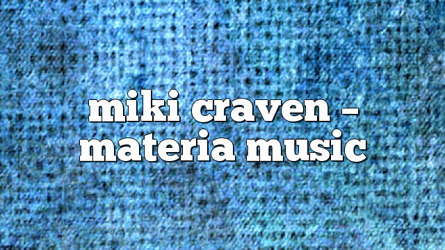 miki craven – Materia Music
