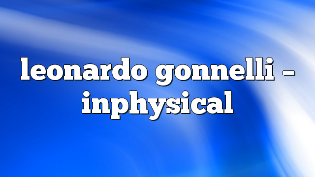Leonardo Gonnelli – InPhysical