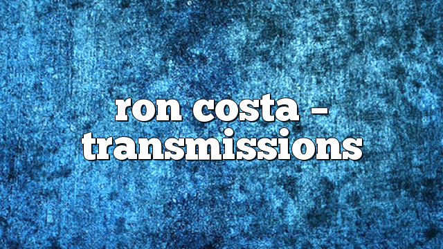 ron costa – Transmissions