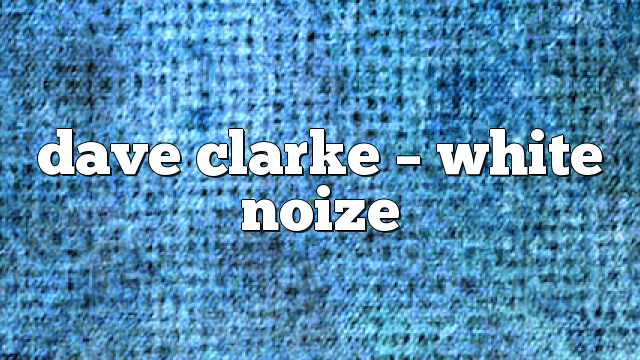 Dave Clarke – White Noize