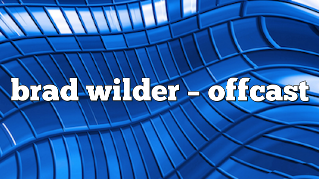 brad wilder – offcast