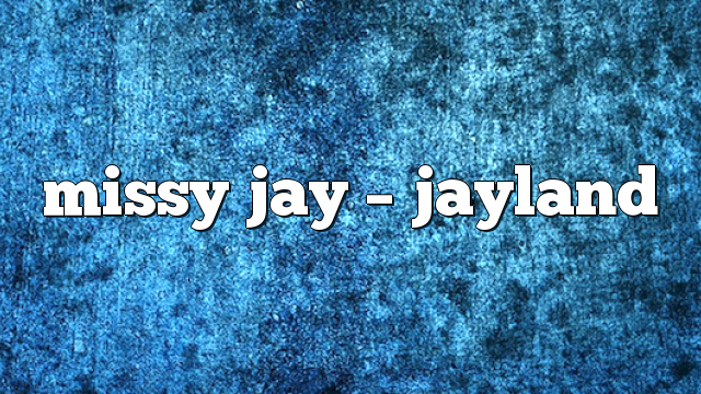missy jay – JayLand