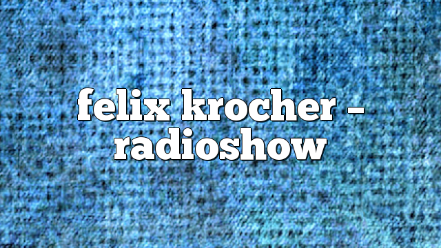 Felix Krocher – RadioShow