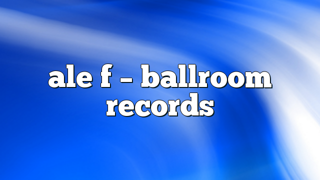 ale f – Ballroom Records