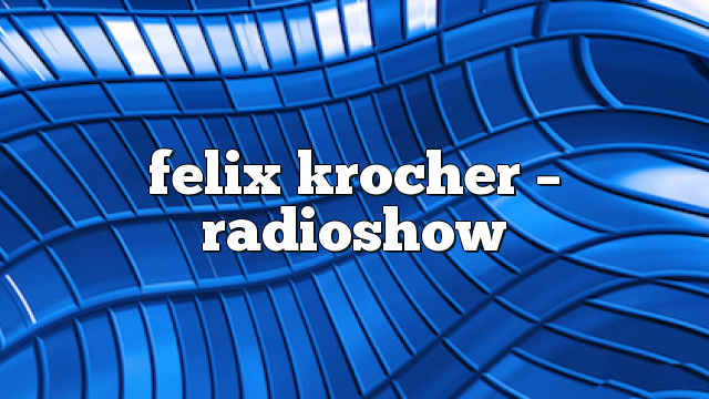 Felix Krocher – RadioShow