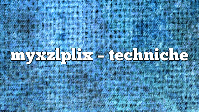 myxzlplix – Techniche