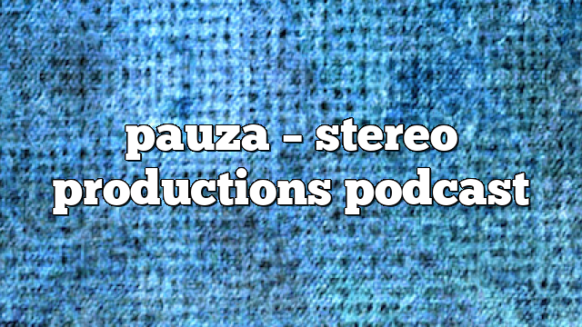 pauza – Stereo Productions Podcast