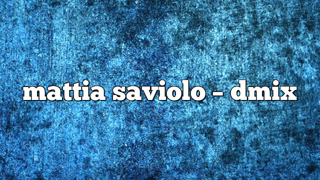 mattia saviolo – DMix